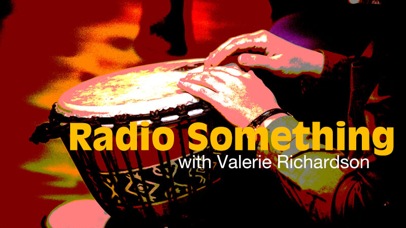 WPKN Radio 89.5-FM: Radio Something with Valerie Richardson | 2nd and 4th Tuesdays from 4 PM to 6:55 PM