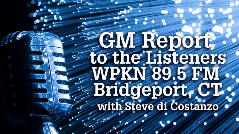 WPKN Radio 89.5-FM: GM Report To The Listener with Steve di Costanzo | 3rd Monday at 12 Noon