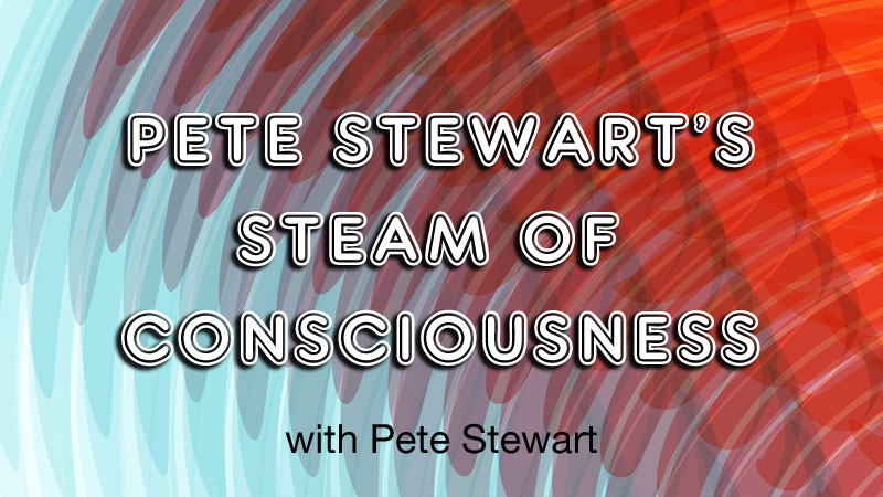 WPKN Pete Stewart's Steam of Consciousness